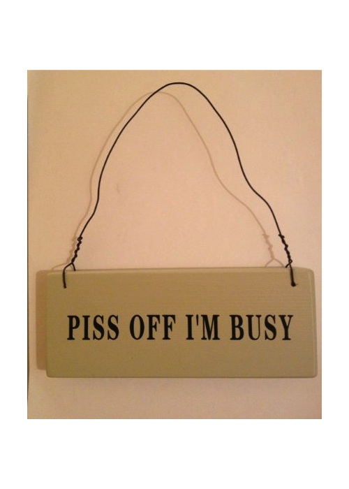 Piss Off Im Busy Sign