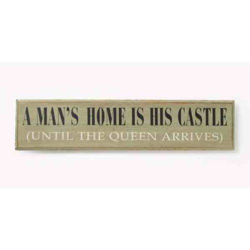 A Mans Home Is his Castle Until The Queen Arrives Sign